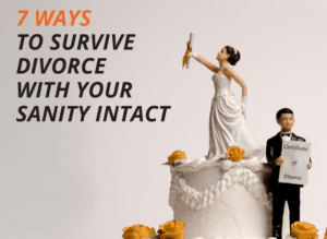Ways To Survive Divorce With Your Sanity Intact
